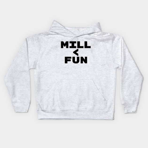 MILL < FUN | Mill is the Lowest Form of Magic Kids Hoodie by ChristophZombie